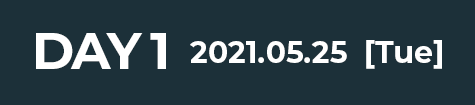 DAY1 2021.5.25[Tue]