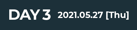 DAY3 2021.5.27[THU]